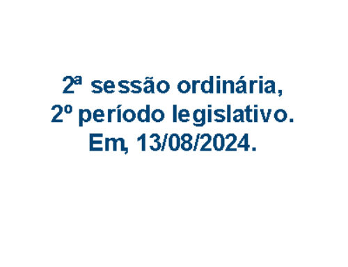 2ª sessão ordinária, 2º período legislativo. Em, 13/08/2024.